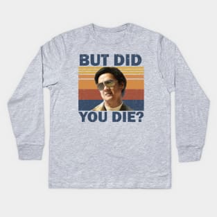 But Did You Die Kids Long Sleeve T-Shirt